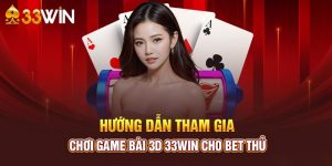 Hướng dẫn người chơi tham gia Game bài 33win 